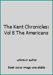 The Kent Chronicles: Vol 8 The Americans