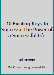 Paperback 10 Exciting Keys to Success: The Power of a Successful Life Book