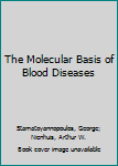 Hardcover The Molecular Basis of Blood Diseases Book