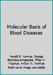 Hardcover Molecular Basis of Blood Diseases Book