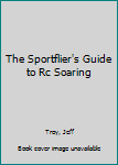 Paperback The Sportflier's Guide to Rc Soaring Book