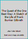 Hardcover The Quest of the One Best Way: A Sketch of the Life of Frank Bunker Gilbreth Book