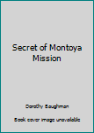 Hardcover Secret of Montoya Mission Book