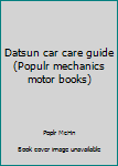 Paperback Datsun car care guide (Populr mechanics motor books) Book