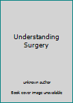 Understanding Surgery