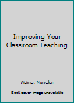 Hardcover Improving Your Classroom Teaching Book