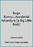 Paperback Bugs Bunny...Accidental Adventure (a Big Little Book) Book