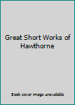 Unknown Binding Great Short Works of Hawthorne Book