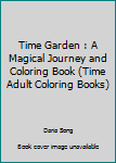 The Time Garden : A Magical Journey and Coloring Book (Time Adult Coloring Books)