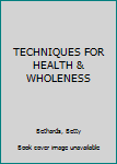 Paperback TECHNIQUES FOR HEALTH & WHOLENESS Book