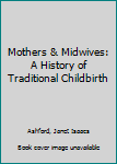 Paperback Mothers & Midwives: A History of Traditional Childbirth Book