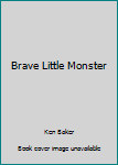 Brave Little Monster