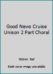 Paperback Good News Cruise Unison 2 Part Choral Book