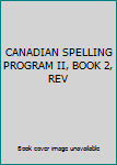 Paperback CANADIAN SPELLING PROGRAM II, BOOK 2, REV Book