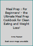 Paperback Meal Prep : For Beginners! - the Ultimate Meal Prep Cookbook for Clean Eating and Weight Loss! Book