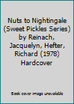 Nuts to Nightingale (Sweet Pickles Series) by Reinach, Jacquelyn, Hefter, Richard (1978) Hardcover