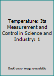 Hardcover Temperature: Its Measurement and Control in Science and Industry: 1 Book