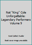 Nat "King" Cole Unforgettable: Legendary Performers Volume 9