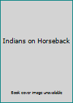 Unknown Binding Indians on Horseback Book