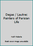 Unknown Binding Degas / Lautrec Painters of Parisian Life Book
