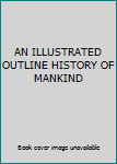 Hardcover AN ILLUSTRATED OUTLINE HISTORY OF MANKIND Book