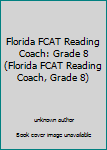 Unknown Binding Florida FCAT Reading Coach: Grade 8 (Florida FCAT Reading Coach, Grade 8) Book