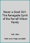 Never a Good Girl: How the Farrell-Wilson Family Defied Victorian Ideals