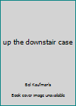 Mass Market Paperback up the downstair case Book