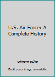 Unknown Binding U.S. Air Force: A Complete History Book