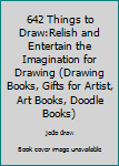 Paperback 642 Things to Draw:Relish and Entertain the Imagination for Drawing (Drawing Books, Gifts for Artist, Art Books, Doodle Books) Book