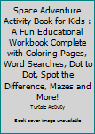Paperback Space Adventure Activity Book for Kids : A Fun Educational Workbook Complete with Coloring Pages, Word Searches, Dot to Dot, Spot the Difference, Mazes and More! Book