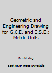 Hardcover Geometric and Engineering Drawing for G.C.E. and C.S.E.: Metric Units Book