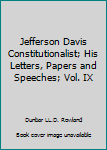 Hardcover Jefferson Davis Constitutionalist; His Letters, Papers and Speeches; Vol. IX Book