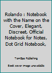 Paperback Rolando : Notebook with the Name on the Cover, Elegant, Discreet, Official Notebook for Notes, Dot Grid Notebook, Book