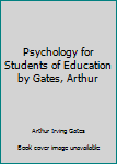 Hardcover Psychology for Students of Education by Gates, Arthur Book