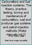 Hardcover Carburettors and fuel injection systems: The theory, practice, testing, tuning and maintenance of carburettors, coal and producer gas systems and petrol-injection methods (Motor manuals;vol.2) Book