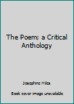 Hardcover The Poem; a Critical Anthology [Unknown] Book