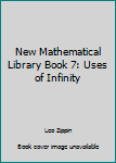 Unknown Binding New Mathematical Library Book 7: Uses of Infinity Book