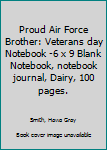 Proud Air Force Brother: Veterans day Notebook 6 x 9 Blank Notebook, notebook journal, Dairy, 100 pages.