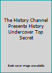 Paperback The History Channel Presents History Undercover Top Secret Book