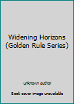 Unknown Binding Widening Horizons (Golden Rule Series) Book
