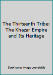 Paperback The Thirteenth Tribe: The Khazar Empire and Its Heritage Book