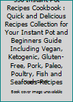 550 Instant Pot Recipes Cookbook: Quick & Delicious Recipes Collection for Your Instant Pot & Beginners Guide Including Vegan, Ketogenic, Gluten-Free, Pork, Paleo, Poultry, Fish & Seafoods Recipes.