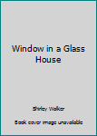 Paperback Window in a Glass House [Unqualified] Book