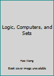 Hardcover Logic, Computers, and Sets Book
