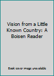 Paperback Vision from a Little Known Country: A Boisen Reader Book