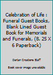 Paperback Celebration of Life : Funeral Guest Books, Blank Lined Guest Book for Memorials and Funerals, (8. 25 X 6 Paperback) Book