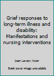 Hardcover Grief responses to long-term illness and disability: Manifestations and nursing interventions Book