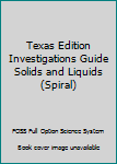 Spiral-bound Texas Edition Investigations Guide Solids and Liquids (Spiral) Book