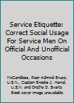 Hardcover Service Etiquette: Correct Social Usage For Service Men On Official And Unofficial Occasions Book